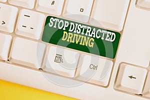 Writing note showing Stop Distracted Driving. Business photo showcasing asking to be careful behind wheel drive slowly