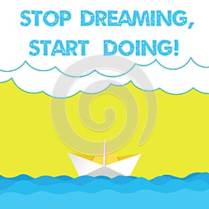 Writing note showing Stop Dreaming Start Doing. Business photo showcasing Put your dreams into action Materialize it