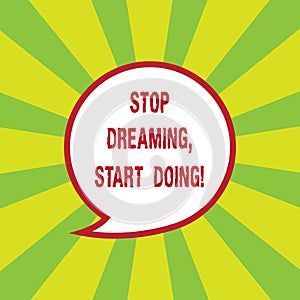 Writing note showing Stop Dreaming Start Doing. Business photo showcasing Put your dreams into action Materialize it