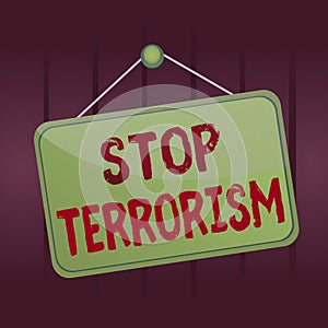 Writing note showing Stop Terrorism. Business photo showcasing Resolving the outstanding issues related to violence Memo reminder