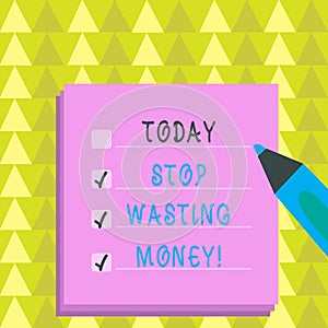 Writing note showing Stop Wasting Money. Business photo showcasing advicing demonstrating or group to start saving and