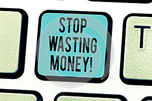 Writing note showing Stop Wasting Money. Business photo showcasing avoid dissipation waste useless or profitless photo