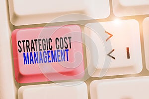 Writing note showing Strategic Cost Management. Business photo showcasing Reduce total Expenses while improving