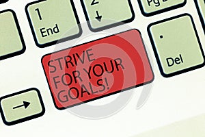 Writing note showing Strive For Your Goals. Business photo showcasing Fight for your success motivation take action