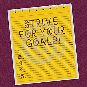 Writing note showing Strive For Your Goals. Business photo showcasing Fight for your success motivation take action