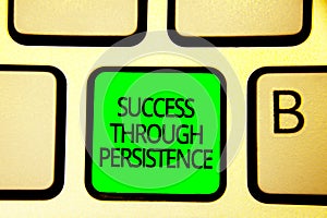 Writing note showing Success Through Persistence. Business photo showcasing never give up in order to reach achieve dreams Keyboar