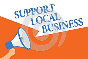 Writing note showing Support Local Business. Business photo showcasing increase investment in your country or town Megaphone louds