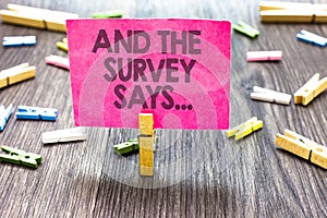 Writing note showing And The Survey Says.... Business photo showcasing doing poll and bring the results discuss with photo