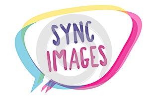 Writing note showing Sync Images. Business photo showcasing Making photos identical in all devices Accessible anywhere Speech bubb