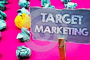 Writing note showing Target Marketing. Business photo showcasing Market Segmentation Audience Targeting Customer Selection Words