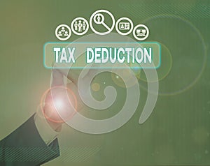 Writing note showing Tax Deduction. Business photo showcasing amount subtracted from income before calculating tax owe