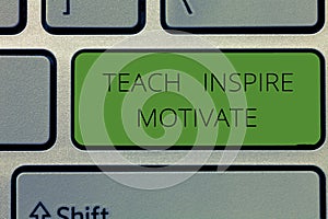 Writing note showing Teach Inspire Motivate. Business photo showcasing Spark the Imagination to Feel the need to Learn