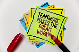 Writing note showing Teamwork Makes The Dream Work Call. Business photo showcasing Camaraderie helps achieve success Pen marker i