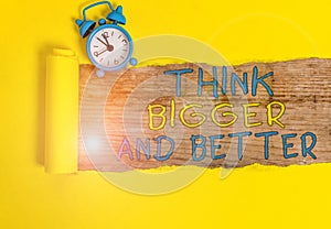 Writing note showing Think Bigger And Better. Business photo showcasing no Limits be Open minded Positivity Big Picture.