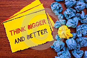 Writing note showing Think Bigger And Better. Business photo showcasing no Limits be Open minded Positivity Big Picture