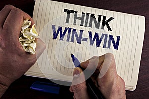Writing note showing Think Win-Win. Business photo showcasing Negotiation strategy for both partners to obtain benefits written b