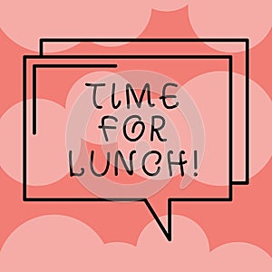 Writing note showing Time For Lunch. Business photo showcasing Moment to have a meal Break from work Relax eat drink