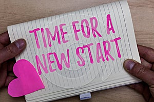 Writing note showing Time For A New Start. Business photo showcasing Trust the magic of Beginnings Afresh Anew Rebirth