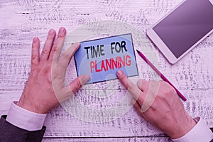 Writing note showing Time For Planning. Business photo showcasing Setting up for things to do Priority List Preparation