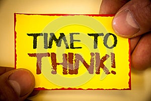 Writing note showing Time To Think Motivational Call. Business photo showcasing Thinking Planning Ideas Answering Questions Text