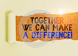 Writing note showing Together We Can Make A Difference. Business photo showcasing be very important some way in like