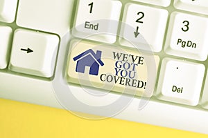 Writing note showing We Ve Got You Covered. Business photo showcasing have done gotten or provided whatever needed White