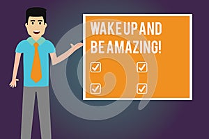 Writing note showing Wake Up And Be Amazing. Business photo showcasing Rise up and Shine Start the day Right and Bright