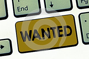 Writing note showing Wanted. Business photo showcasing Desire something Wish want Hoping for Somebody being searched