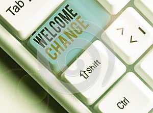 Writing note showing Welcome Change. Business photo showcasing to accept with pleasure the occurrence Longawaited change photo