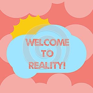 Writing note showing Welcome To Reality. Business photo showcasing state things they actually exist as opposed idealistic Sun