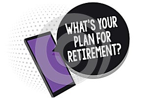 Writing note showing What s is Your Plan For Retirement question. Business photo showcasing Savings Pension Elderly retire Cell ph