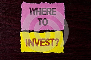 Writing note showing Where To Invest Question. Business photo showcasing Right Place Stock Share to spend your savings in written