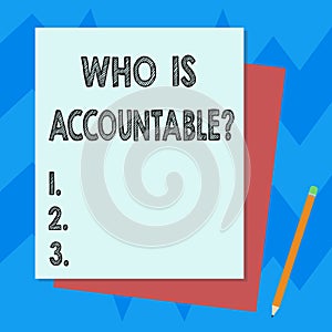 Writing note showing Who Is Accountablequestion. Business photo showcasing To be responsible or answerable for something