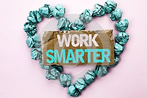 Writing note showing Work Smarter. Business photo showcasing Efficient Intelligent Job Task Effective Faster Method written on Te