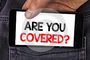 Writing note showing Are You Covered Question. Business photo showcasing asking about you insurance health statement written on M