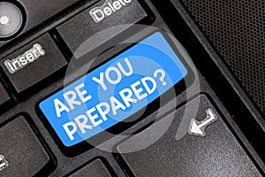 Writing note showing Are You Prepared. Business photo showcasing asking if you ready for something that is going to