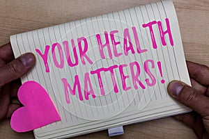 Writing note showing Your Health Matters. Business photo showcasing Physical Wellness is Important Stay Fit and Healthy