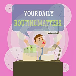 Writing note showing Your Daily Routine Matters. Business photo showcasing Have good habits to live a healthy life Male Manager