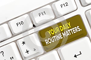 Writing note showing Your Daily Routine Matters. Business photo showcasing Have good habits to live a healthy life White