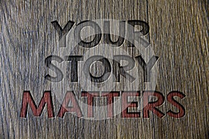 Writing note showing Your Story Matters. Business photo showcasing share your experience Diary Express feelings in writing Wooden