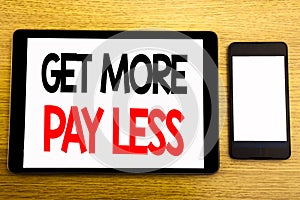 Writing text showing Get More Pay Less. Business concept for Budget Slogan Concept Written on tablet laptop, wooden background wit