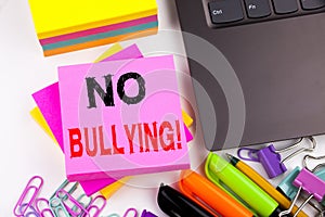 Writing text showing No Bullying made in the office with surroundings such as laptop, marker, pen. Business concept for Bullies Pr photo