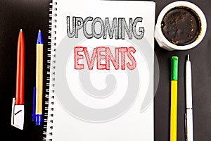 Writing text showing Upcoming Events. Business concept for Appointment Agenda List Written on notepad note paper background with s