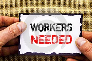 Writing text showing Workers Needed. Concept meaning Search For Career Resources Employees Unemployment Problem written on Sticky