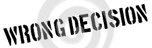 Wrong Decision black rubber stamp on white