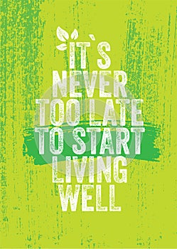 It's Never Too Late To Start Living Well. Inspiring Healthy Eating Typography Creative Motivation Quote Template