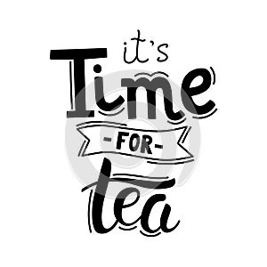 It's time for tea hand drawn lettering. Template for poster, card, banner and flyer. Design for tea party, home decor