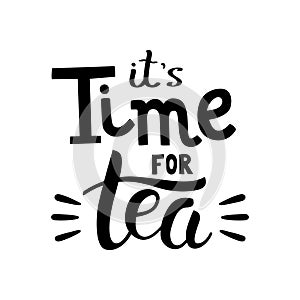 It's Time for tea hand drawn lettering. Template for poster, card, banner and flyer. Design for tea party, home decor