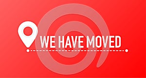 We've moved. Moving office sign. Clipart image isolated on red background.