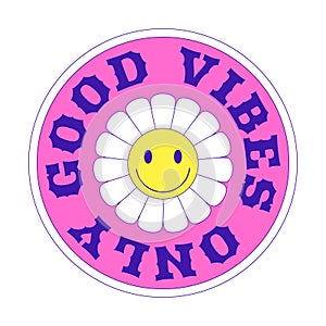 Y2k patch. A round sticker with a daisy, a smile, and the words Good vibes only. Text graphic element in bright acid colors.